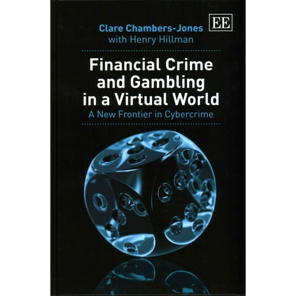 Financial Crime and Gambling in a Virtual World : A New Frontier in Cybercrime