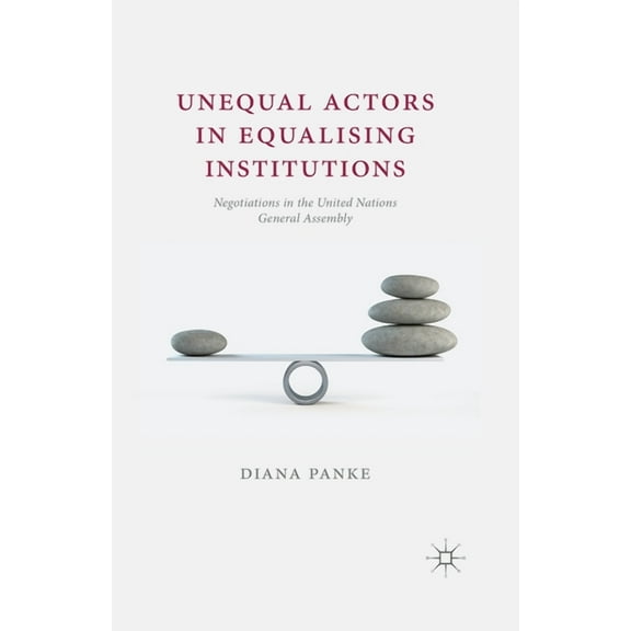 Unequal Actors in Equalising Institutions: Negotiations in the United Nations General Assembly, (Paperback)