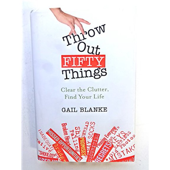 Pre-Owned Throw Out Fifty Things: Clear the Clutter, Find Your Life (Hardcover) 044650579X 9780446505796