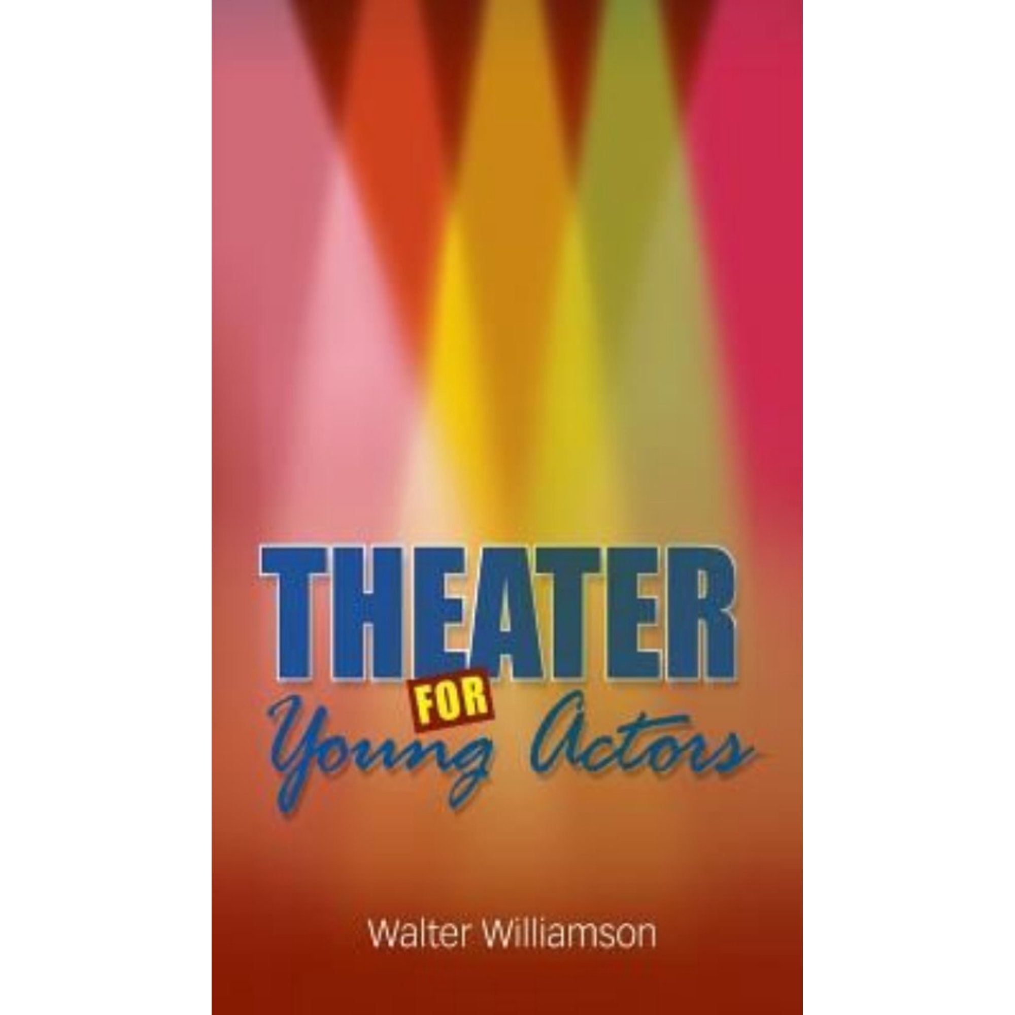 Theater for Young Actors: The Definitive Teen Guide