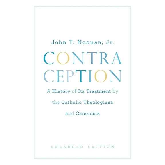 Belknap Press: Contraception: A History of Its Treatment by the Catholic Theologians and Canonists, Enlarged Edition (Paperback)