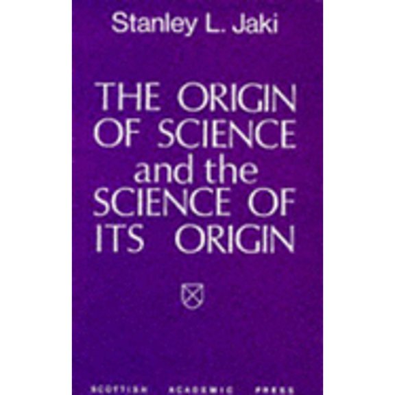 The Origin of Science and the Science of Its Origin (Paperback) by Stanley L Jaki