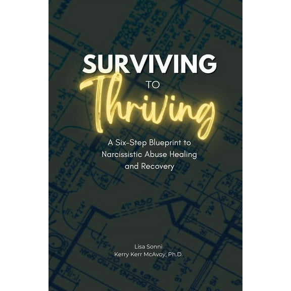 Surviving to Thriving: A Six-Step Blueprint to Narcissistic Abuse Healing and Recovery, (Paperback)