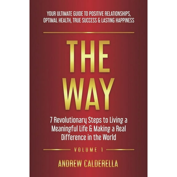Way The Way: 7 Revolutionary Steps to Living a Meaningful Life & Making a Real Difference in the World. Your Ultimate Gu, Book 1, (Paperback)