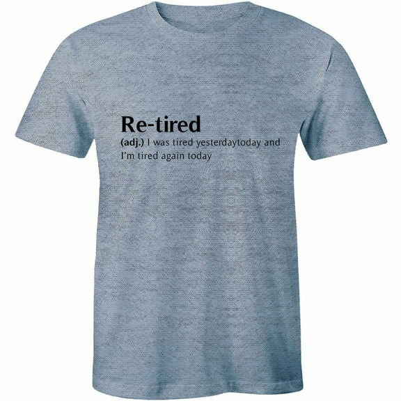 Re-tired I Was Tired Yesterday Today And Again Tired Today for Men T-Shirt