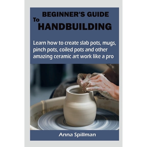 Beginner's Guide to Handbuilding, (Paperback)