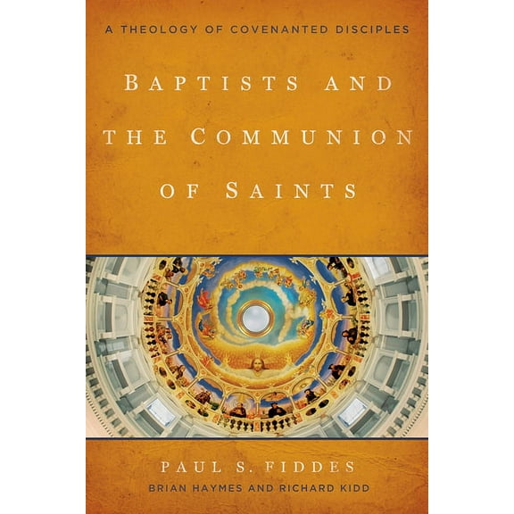Baptists and the Communion of Saints: A Theology of Covenanted Disciples, (Paperback)