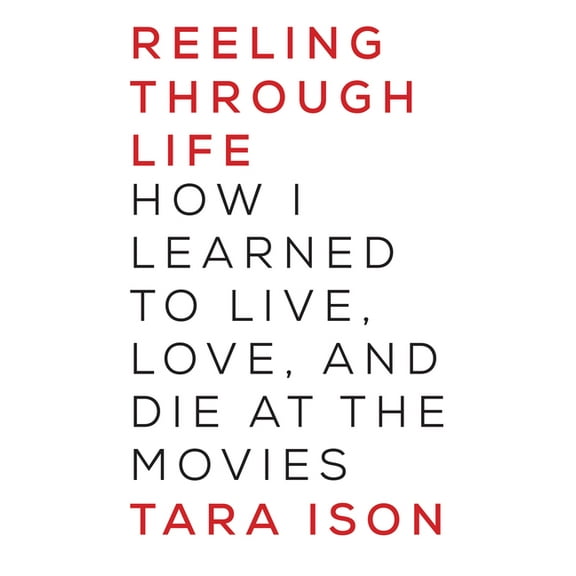 Reeling Through Life : How I Learned to Live, Love and Die at the Movies (Paperback)