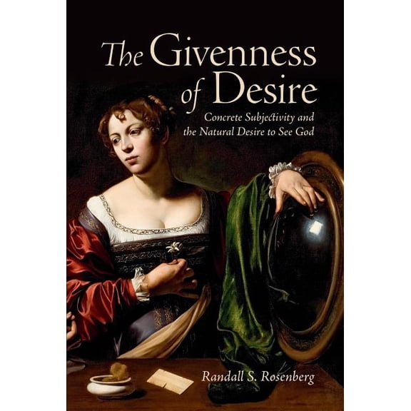 Lonergan Studies The Givenness of Desire: Concrete Subjectivity and the Natural Desire to See God, (Paperback)