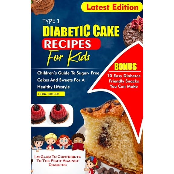 Diabetes Cookbook Recipes Type 1 Diabetes Cake Recipes for Kids: Children's Guide To sugar- Free Cakes And Sweets For a Healthy Lifestyle, (Paperback)