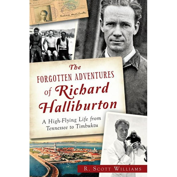 The Forgotten Adventures of Richard Halliburton: A High-Flying Life from Tennessee to Timbuktu, (Paperback)