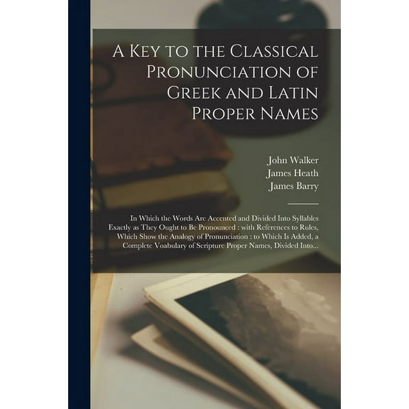 A Key to the Classical Pronunciation of Greek and Latin Proper Names (Paperback)