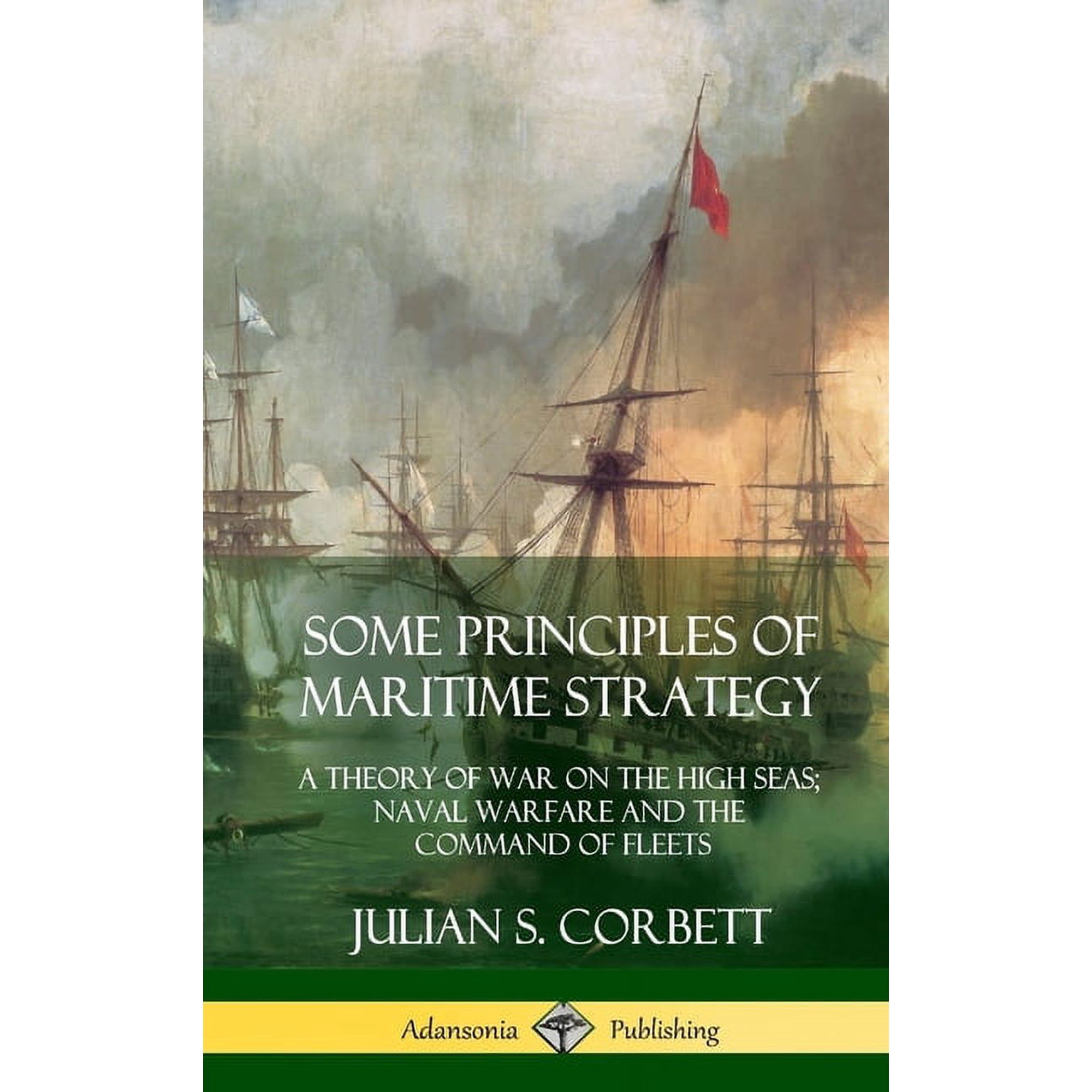Some Principles of Maritime Strategy: A Theory of War on the High Seas; Naval Warfare and the Command of Fleets (Hardcov (Hardcover)