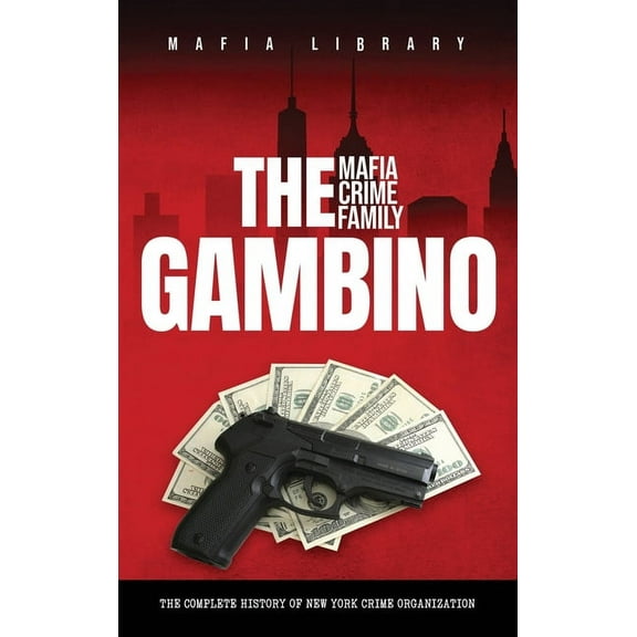 The Gambino Mafia Crime Family, (Hardcover)