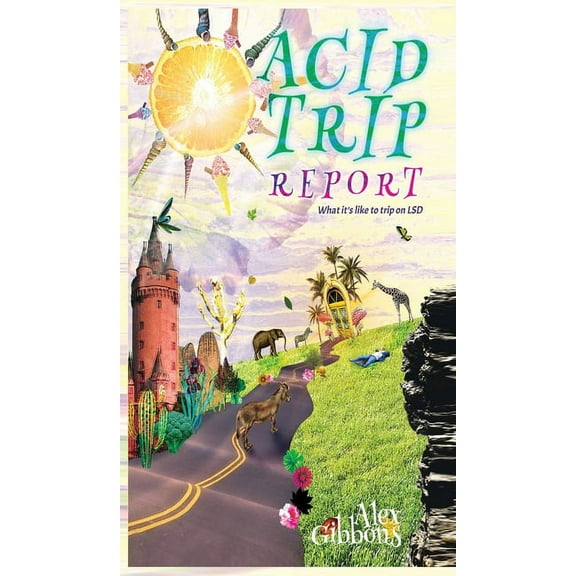 Acid Trip Report - What it's like to trip on LSD, (Hardcover)