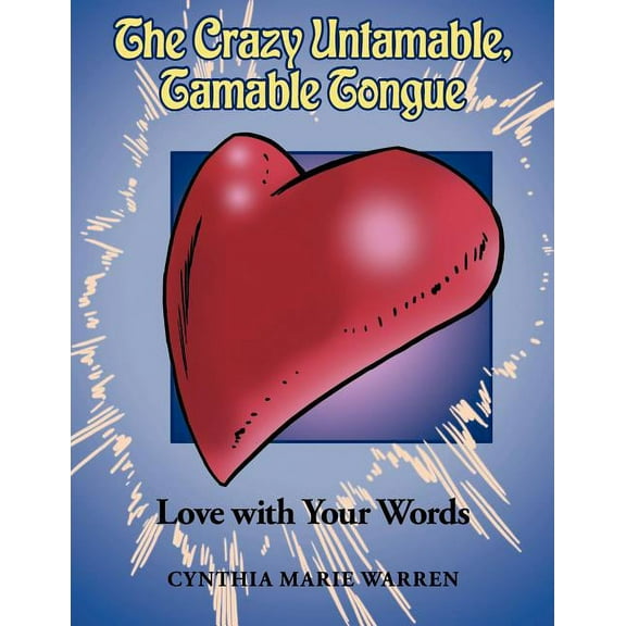 The Crazy Untamable, Tamable Tongue: Love with Your Words, (Paperback)