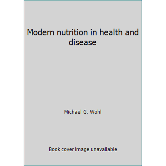 Pre-Owned Modern nutrition in health and disease (Hardcover) 0812106458 9780812106459