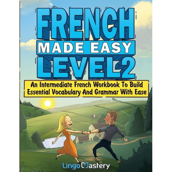 French Made Easy Level 2: An Intermediate French Workbook To Build Essential Vocabulary And Grammar With Ease (French Au, (Paperback)