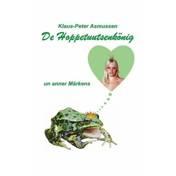 De Hoppetuutsenkönig: ... un anner Märkens, (Paperback)