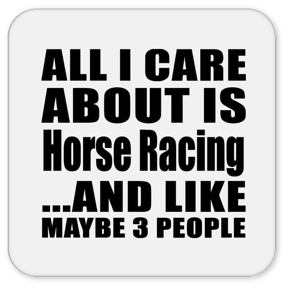 Designsify Gifts for Christmas, All I Care About is Horse Racing, Drink Coaster Mat Wipe-Clean Non-Slip Non-Skid Cork Back, for Birthday Anniversary Xmas Thanksgiving Day Party, to Men Women Him Her