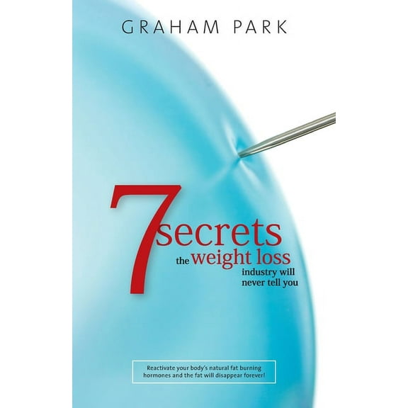 7 Secrets The Weight Loss Industry Will Never Tell You (Paperback)
