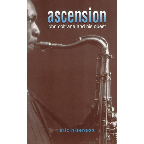 Ascension: John Coltrane and His Quest, (Paperback)