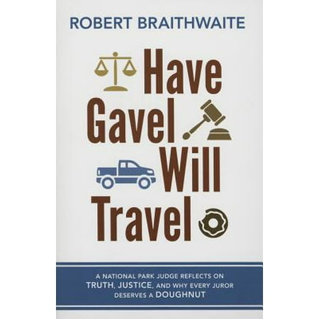 Have Gavel Will Travel A National Park Judge Reflects On Truth Justice And Why Every Juror