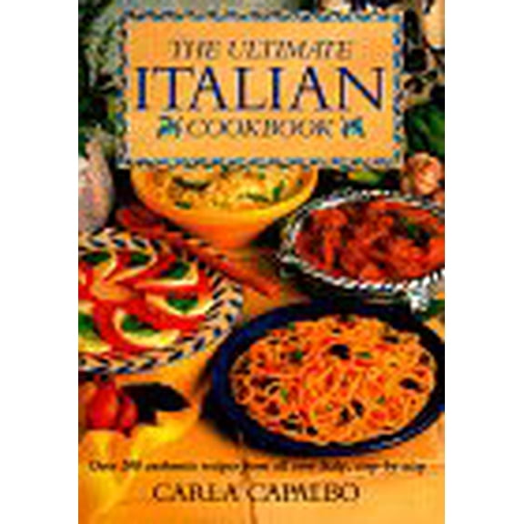 Pre-Owned The Ultimate Italian Cookbook: Over 200 Authentic Recipes from All over Italy, Illustrated Step-By-Step (Hardcover) 0831790687 9780831790684