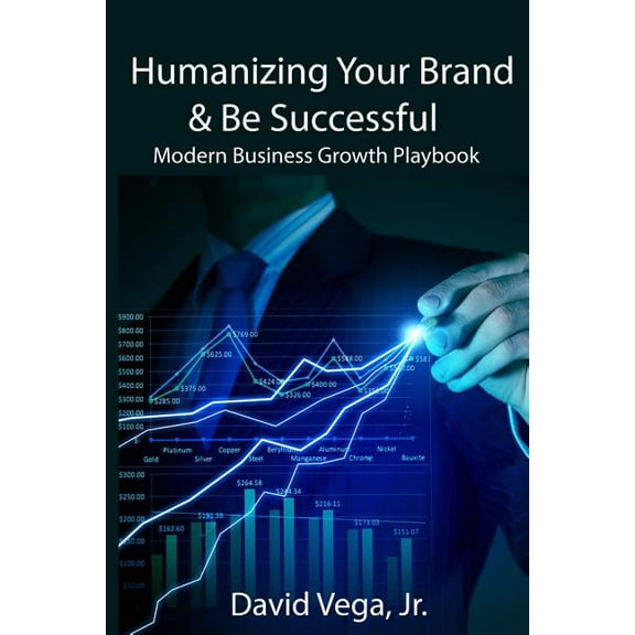 Humanizing Your Brand & Be Successful: Modern Business Growth Playbook, (Paperback)