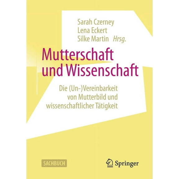 Mutterschaft Und Wissenschaft: Die (Un-)Vereinbarkeit Von Mutterbild Und Wissenschaftlicher TÃ¤tigkeit, (Paperback)