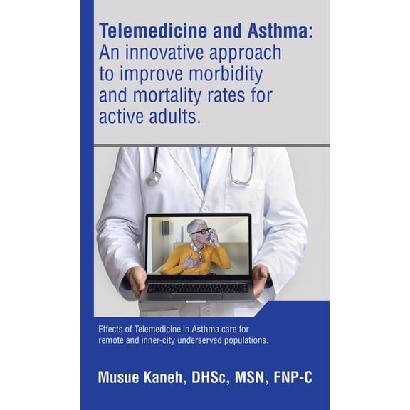 Telemedicine and Asthma: An innovative approach to improve morbidity and mortality rates for active adults.: Effects of , (Hardcover)