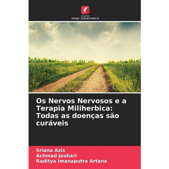 Os Nervos Nervosos e a Terapia Miliherbica: Todas as doenÃ§as sÃ£o curÃ¡veis, (Paperback)