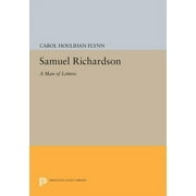 Princeton Legacy Library: Samuel Richardson: A Man of Letters (Paperback)