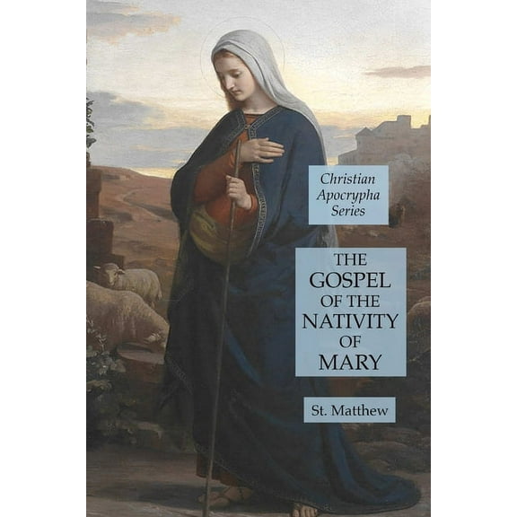 The Gospel of the Nativity of Mary: Christian Apocrypha Series, (Paperback)