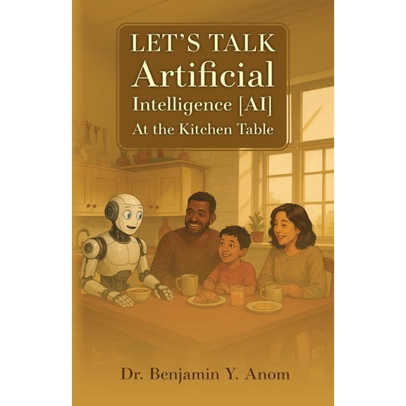 Let's Talk Artificial Intelligence [AI] At The Kitchen Table, (Paperback)