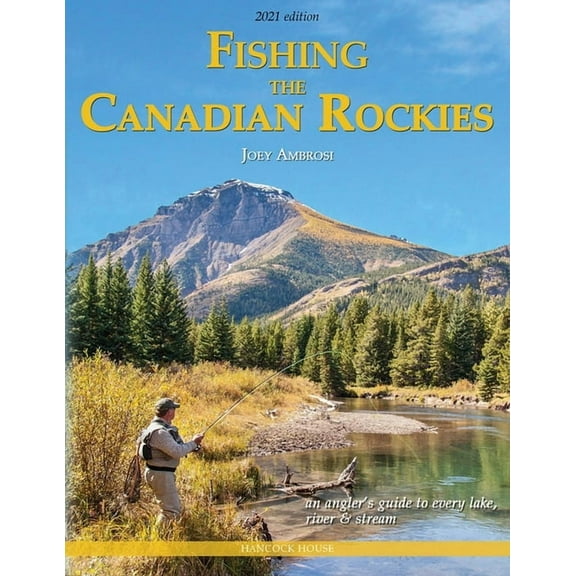 Fishing the Canadian Rockies 2nd Edition: An Angler's Guide to Every Lake, River and Stream (Paperback)