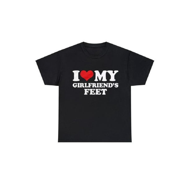 i Love My Girlfriend’s Feet Funny Shirt – 100% Cotton Bold Graphic Tee for Men and Women