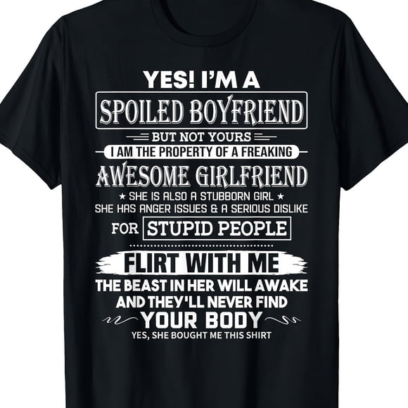 Yes I M A Spoiled Boyfriend of A Freaking Awesome Girlfriend Gift-Gift 220G T-Shirt 100% T-Shirt