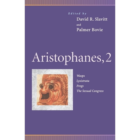 Penn Greek Drama Aristophanes, 2: Wasps, Lysistrata, Frogs, the Sexual Congress, (Paperback)