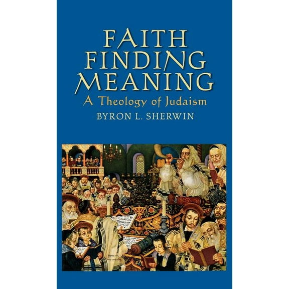 Faith Finding Meaning: A Theology of Judaism, (Hardcover)