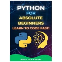 Python for Absolute Beginners: Learn to Code Fast!, (Paperback)