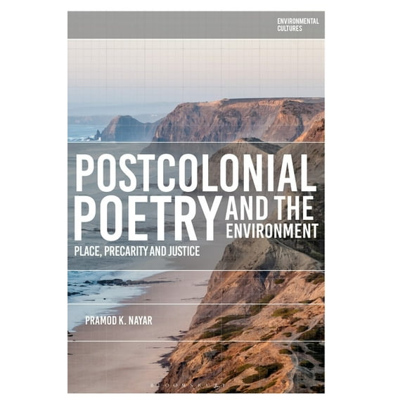 Environmental Cultures Postcolonial Poetry and the Environment: Place, Precarity and Justice, (Hardcover)