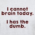 thumbnail image 3 of CafePress - Cannot Brain T Shirt - Light T-Shirt - CP, 3 of 4