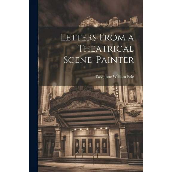 Letters From a Theatrical Scene-Painter (Paperback)