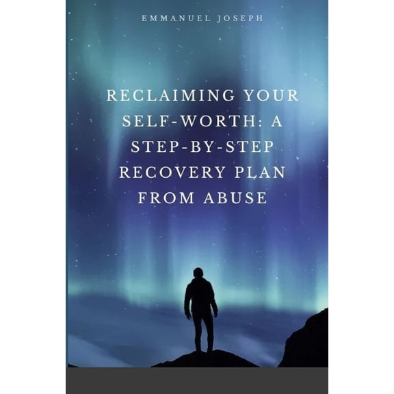 Reclaiming Your Self-Worth: A Step-by-Step Recovery Plan from Abuse, (Paperback)