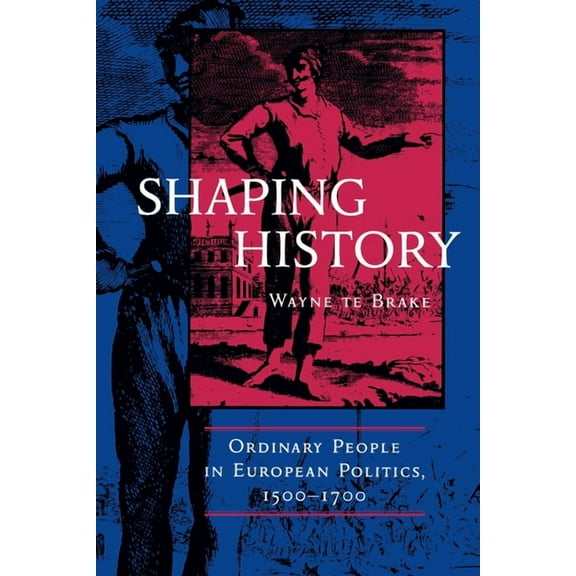 Shaping History: Ordinary People in European Politics, (Paperback)