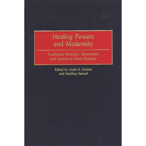 Healing Powers and Modernity: Traditional Medicine, Shamanism, and Science in Asian Societies, (Hardcover)