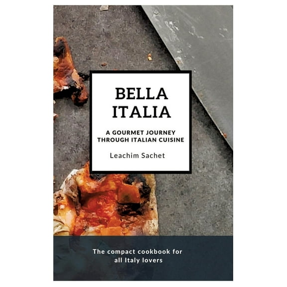 Bella Italia: A gourmet journey through Italian cuisine: The compact cookbook for all Italy lovers (Hardcover)