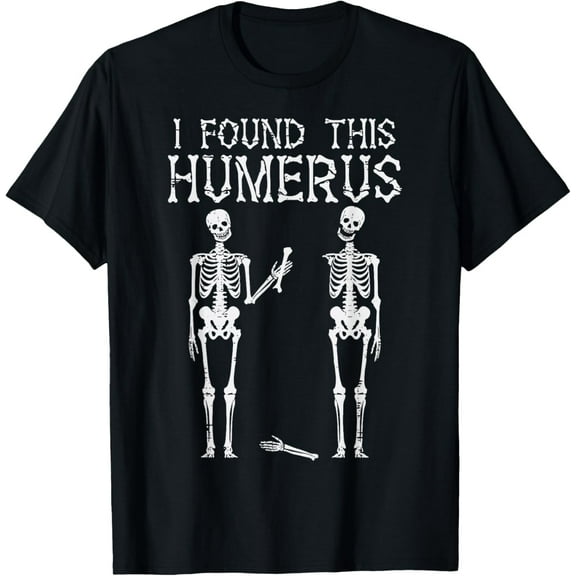 Halloween Skeleton I Found Humerus Funny Costume Men Women T-Shirt