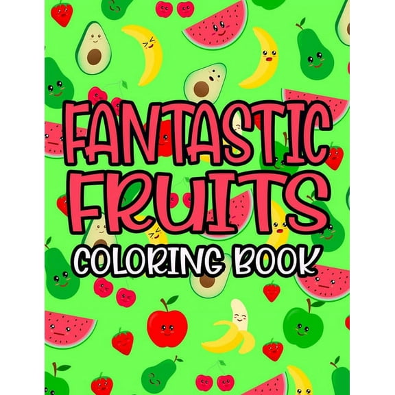 Fantastic Fruits Coloring Book: Children's Coloring Pages With Nutritious Food Illustrations, Vitamin Rich Designs To Co, (Paperback)